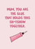 Funny Mother's Day Card - The Glue created by Sweetlove Press
