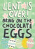 Cute Easter Card - Bring On The Chocolate - Lent is Over created by Sweetlove Press