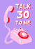 Punny 30th Birthday Card - Talk Thirty to Me created by Funny Hunny