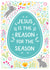 Jesus Is The Reason For The Season - Christian Easter Card created by Pear Tree Press