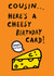 Funny Birthday Card - for Cousin - Cheese Pun created by Earlybird
