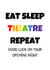 Eat, Sleep, Theatre, Repeat - Opening Night Card created by Theatre Trove (Cards)