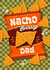 Funny Father's Day Card - Pun - Nacho Average Dad created by Atwood & Atwood