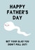 Funny Father's Day Card - Bet Your Glad You Didn't Pull Out created by Gem Draws Stuff