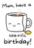 Tea-rific Birthday cards for mum. created by By Special Invitation 