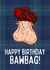 Funny Birthday Card - Rude Scottish Banter - Happy Birthday Bawbag! created by Billy's Ballbags