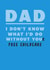 Dad I Don't Know What I'd Do Without You created by Laugh Out Loud Cards