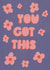 You got this - groovy. Are to brighten up someone’s day created by Lucy Coulson