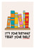 Cute Birthday Card - For Any Bookworm - Treat Your Shelf created by DesignShedCymru