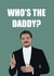 Funny, Pop-Culture, Father's Day Card - Who's the Daddy? - Pedro Pascal created by Caroline Eliza Cards