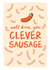 Well Done Card – Funny & Cute – Well Done You Clever Sausage created by Chipper Prints