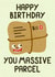 Funny Happy Birthday Card - You Massive Parcel created by @midgar777
