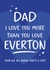 Funny Father's Day Card - Football - Love You More Than Everton created by Tiger Feet Creations