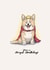 Corgi Birthday Card for Loved One - Have a Royal Birthday! created by Elspeth Rose