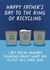 Funny Father's Day Card - King Of Recycling - I Bet You're Already Thinking About What Bin To Put This Card Into created by Pickled Prints