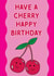 Cherry Happy Birthday - Cute Cherries - funny pun birthday card created by Rebecca at Astral Design Studio