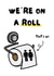Funny Anniversary Card for Partner - On A Roll - Paper Anniversary (1 Year) created by WittyGoodsShop