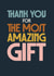 Classic Thank You Card - For The Most Amazing Gift - Typography created by Rebecca Prinn