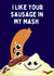 I like your sausage in my mash | Food Lover | Love cards to loved one. created by Tanya Pyrka