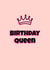 Cute birthday card for your queen
Mum
Aunt
Sister
Nan
Friend
Wife
Fiance created by Samantha Casey