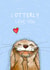 Cute Anniversary Card - Otter Pun - I Otterly Love You created by Otterly Madness