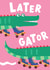 Cute Leaving Card - Later Gator created by Christine Gore