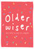 Funny Birthday Card - Older Wiser Saggier - Getting Old created by Bow & Bell