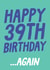 Funny 40th Birthday Card - Happy 39th Birthday... Again created by Studio Doodles