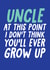 Cheeky Birthday Card - For Uncle - I Don't Think You'll Ever Grow Up created by Studio Doodles