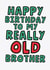 Cheeky Birthday Card - For Brother - Getting Really Old created by Studio Doodles