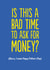 Funny Father's Day Card - Bad Time To Ask For Money created by The Buddy Fernandez Card Co.