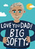 Cute and heartfelt Father's Day card-Love You Dad! Big Softy! created by @AimeeStevens.Design