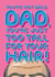 Funny Father's Day Card - For Bald Dad - He's Just Too Tall For His Hair! created by Wordplay Design