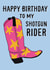 Fun Birthday Card - For Best Friend - Shotgun Rider Cowboy Boot created by Sweetlove Press