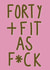 Funny 40th Birthday Card - For Her - Forty and Fit created by Sweetlove Press