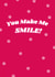 Cute greetings card for a friend or partner - You Make Me Smile - happy created by Ellie Foster
