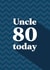 Classic Birthday Card - For Uncle - 80 Today created by Quinton cards