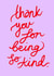 Thank You For Being So Kind - Cute, cheerful gratitude card created by Keep It Bright