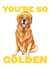 You're So Golden - Golden Retriever Dog Card created by GiFlynn Design