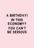 Funny Birthday Card - A Birthday! In This Ecomony? You Can't Be Serious created by Gem Draws Stuff