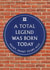 Funny Birthday Card - Heritage Plaque - Total Legend Was Born Today created by Brainbox Candy