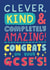 Cute Exams Card - Clever, Kind & Completely AMAZING - Congrats On Your GCSEs! created by Josie Gledhill