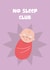 Funny New Baby Card - No Sleep Club created by Kieron Haughton