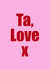 Ta love - funny, to the point thank you card created by @Peachboulevard