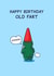 Funny Birthday Card - For Him - Cheeky Gnome - Old Fart created by Cheeky Legends