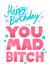 Funny Birthday Card - For Her - Mad Bitch created by Pretty Pretty Bad