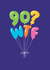 Funny Birthday Card - 90th - WTF Balloons created by Stoats & Weasels