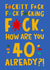 Funny 40th Birthday Card - Fuckity Fuck - Typography created by Lucy Maggie Designs