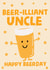 Happy Birthday Beer Brilliant Uncle Birthday Card created by tea please