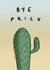 Funny Leaving Retirement Card - Bye Prick - Cactus Pun created by smudge digital